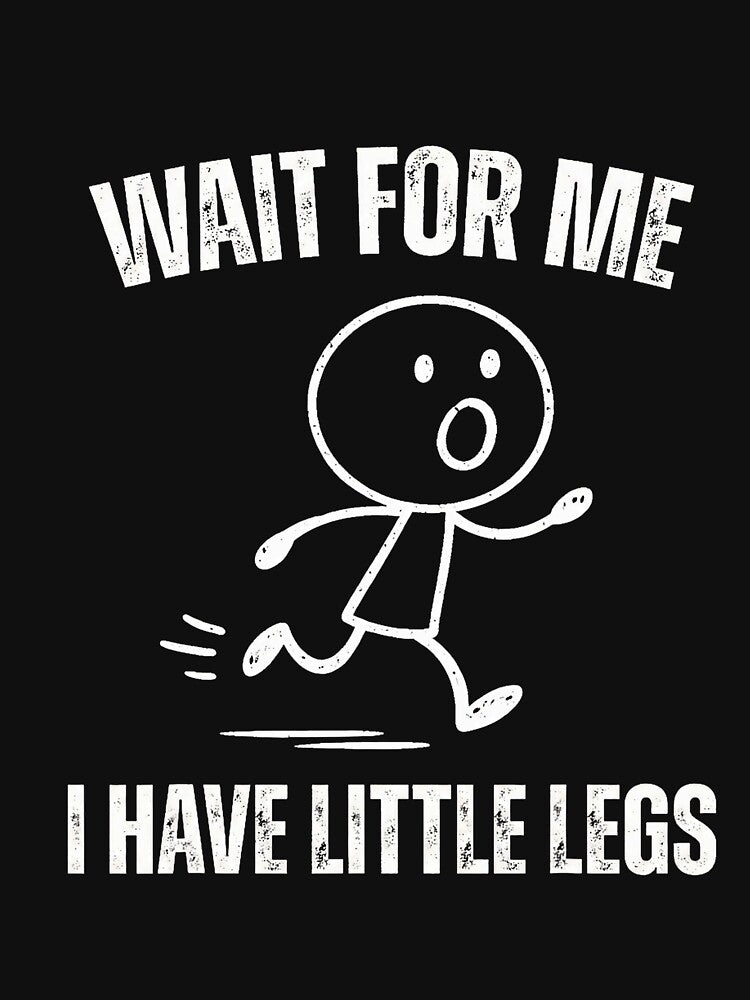 Wait for Me I Have Little Legs Funny Running Meme by ArleneRowe T-Shirts, Hoodie, Sweatshirt | BlankRebels.com (Image 3)