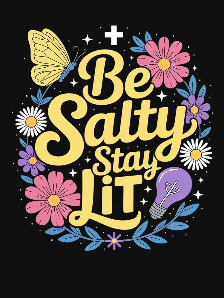 Be Salty Stay Lit Christian Floral Faith T-Shirts, Hoodie, Sweatshirt