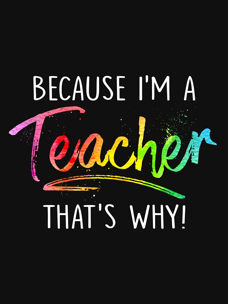 BECAUSE I'M A TEACHER by HolliuxGift T-Shirts, Hoodie, Sweatshirt | BlankRebels.com (Image 3)