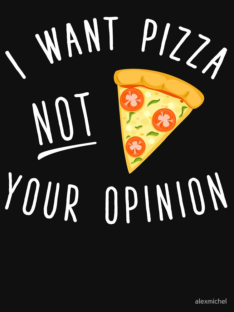 I Want Pizza Not Your Opinion - Funny Pizza Lover by Captain Mood T-Shirts, Hoodie, Sweatshirt | BlankRebels.com (Image 3)