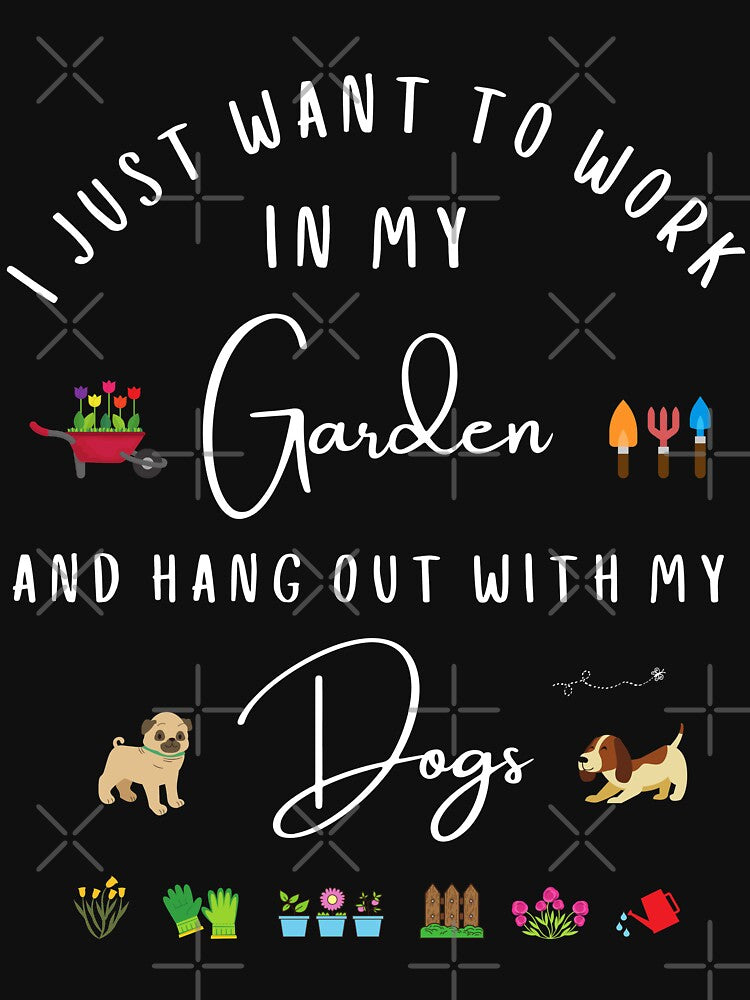 I Just Want To Work In My Garden And Hang Out With My Dogs | Dog Lover Gift | Dog Gift For Gardener| Gardening| by subtleday