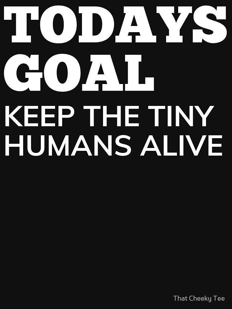 Todays Goal, Keep The Tiny Humans Alive. Funny Mom Life and Parenting Quote. White by That Cheeky Tee Hoodie,... (Image 3)
