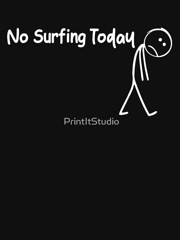 No Surfing Today, Sad Stick Figure, Funny Father's Day, Surfing Lovers Tee, Surfing Quote by PrintItStudio... (Image 3)