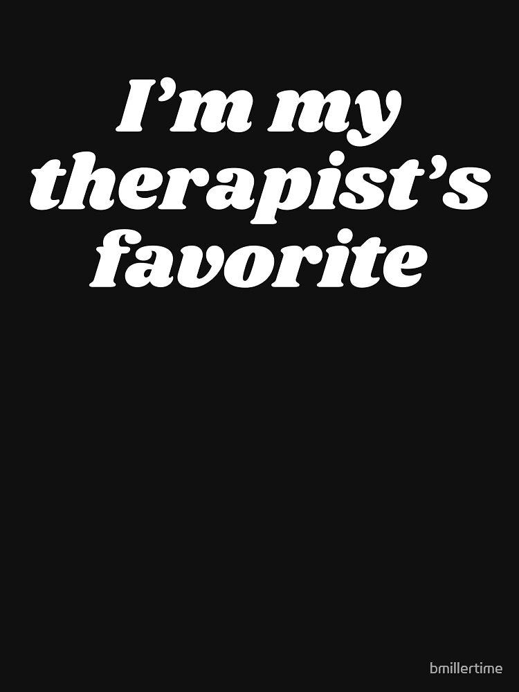 I’m my therapist’s favorite original white by bmillertime T-Shirts, Hoodie, Sweatshirt | BlankRebels.com (Image 3)