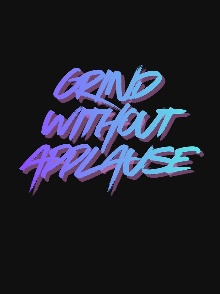 Grind without applause by MariusDesign210 T-Shirts, Hoodie, Sweatshirt | BlankRebels.com (Image 3)