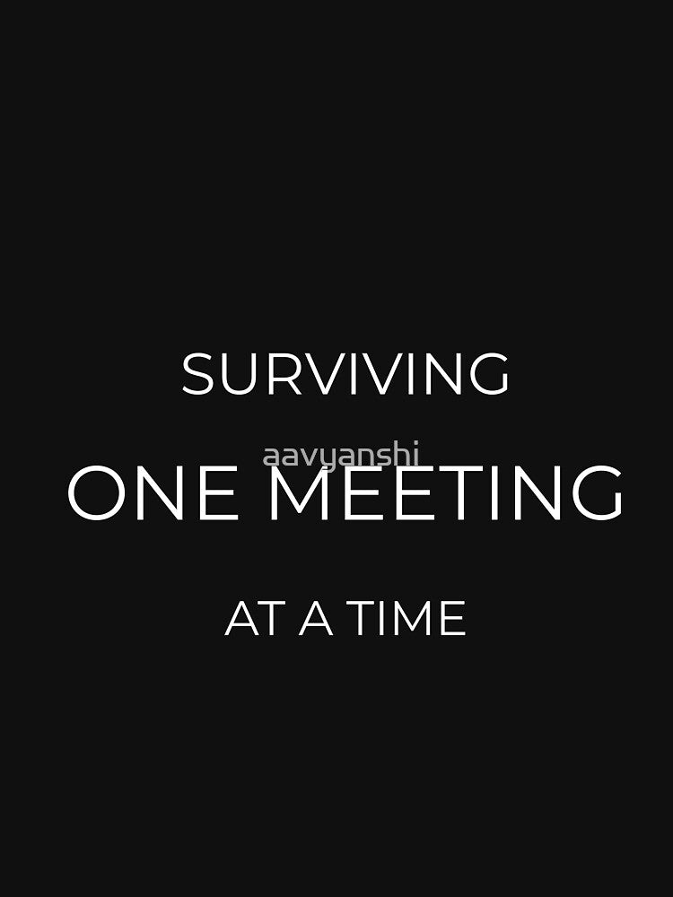 Surviving One Meeting at a Time – Funny Work Office Humor Quote by aavyanshi T-Shirts, Hoodie, Sweatshirt (Image 3)