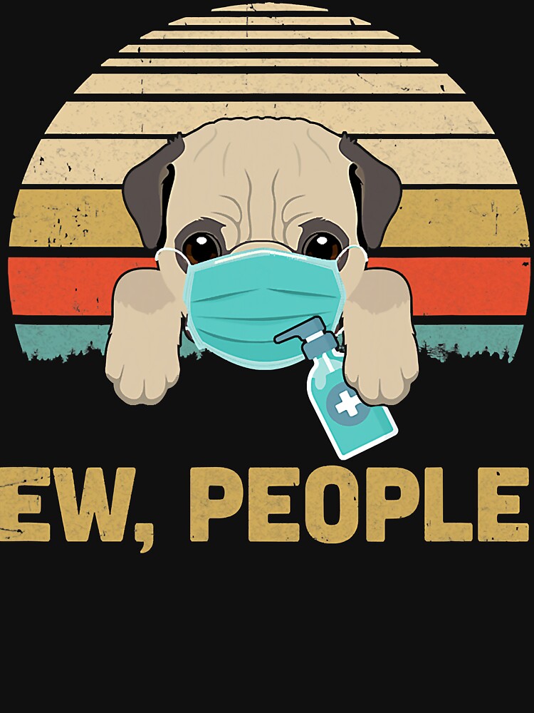 Ew People Funny Vintage Retro Pug Mask Quarantine by JohnnyBench73 T-Shirts, Hoodie, Sweatshirt | BlankRebels.com (Image 3)