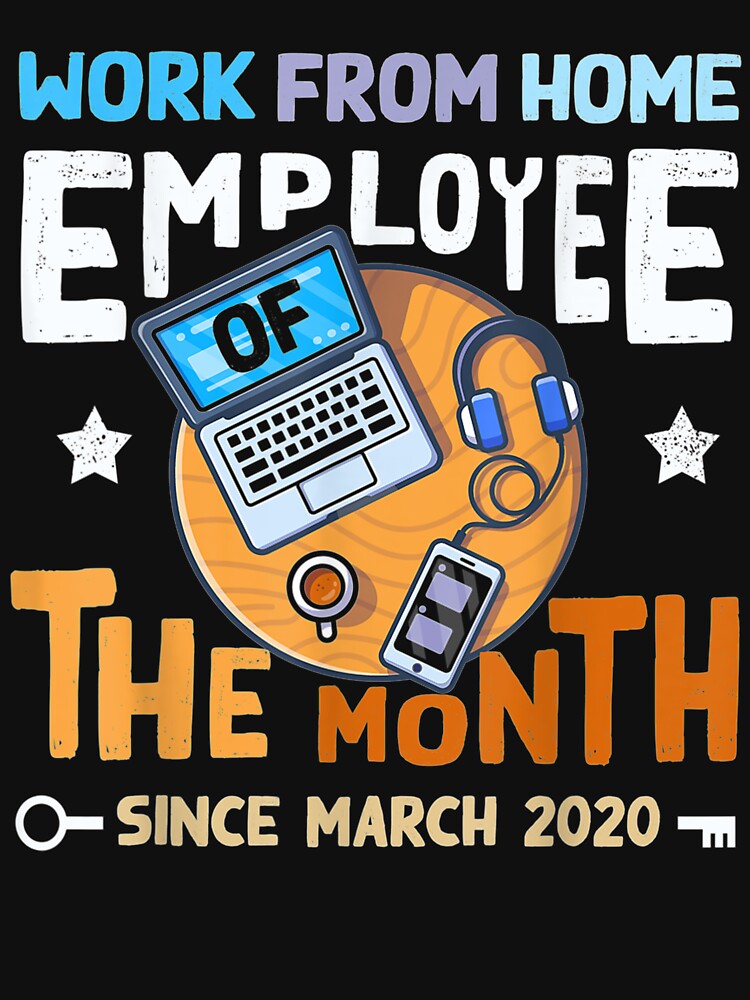 Work From Home Employee Of The Month Since March 2020 by dannareyansh T-Shirts, Hoodie, Sweatshirt (Image 3)