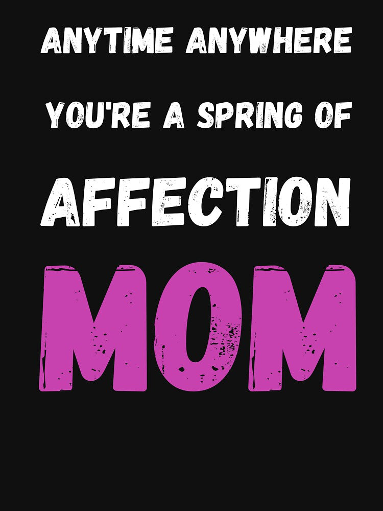Anytime, anywhere, you're a spring of affection, Mom. by fekir T-Shirts, Hoodie, Sweatshirt | BlankRebels.com (Image 3)