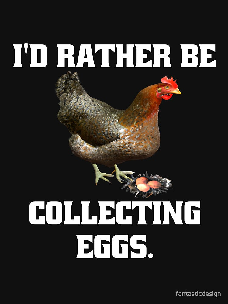 Funny Chicken Farmer Humor I'd Rather Be Collecting Eggs by fantasticdesign T-Shirts, Hoodie, Sweatshirt (Image 3)