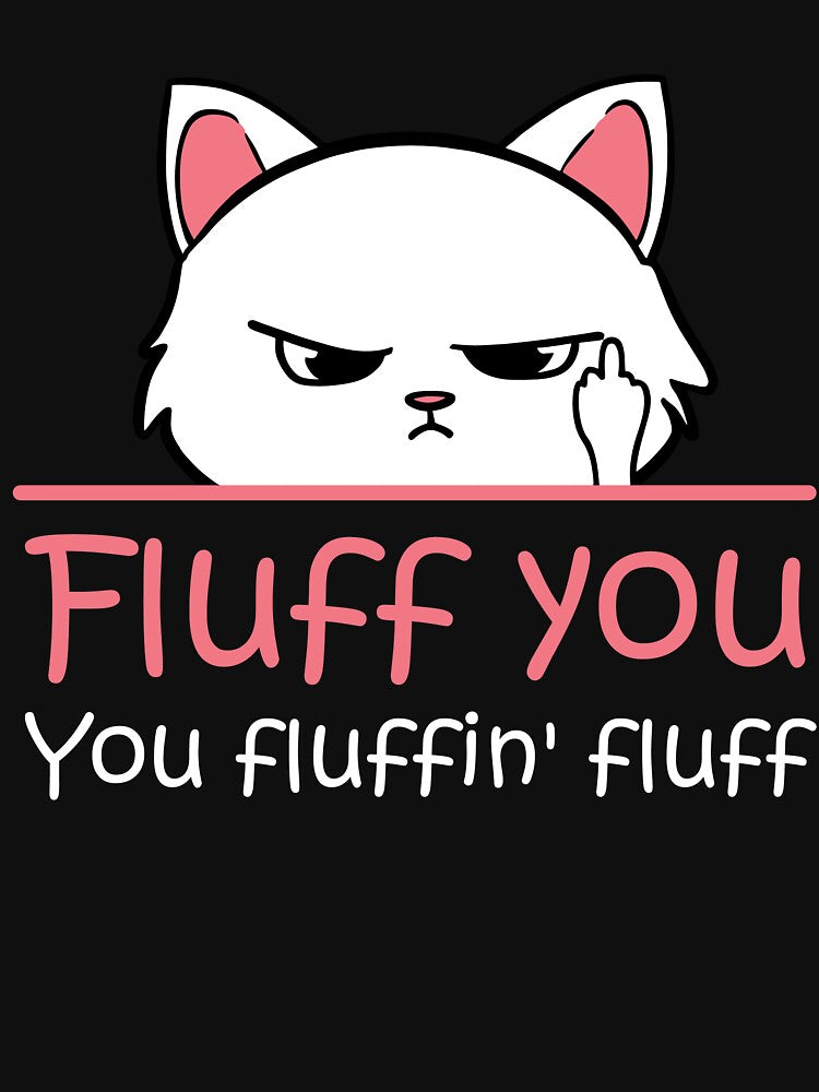 Feline Playful: Fluff You, You Fluffin' Fluff! Funny by BilalArt95 T-Shirts, Hoodie, Sweatshirt | BlankRebels.com (Image 3)