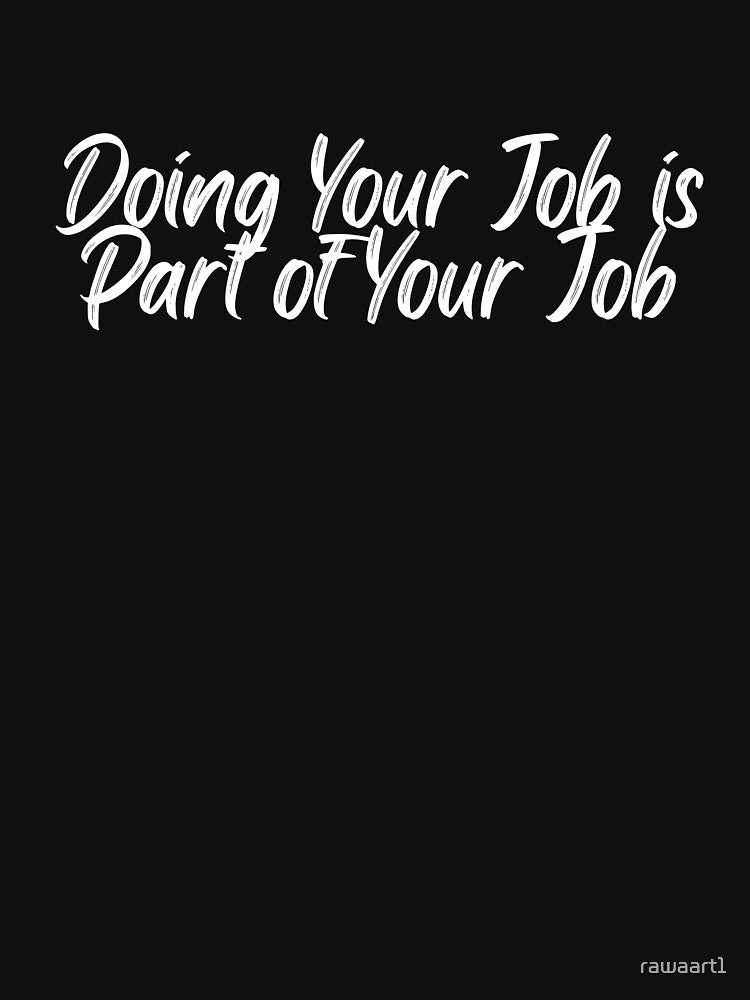 Doing Your Job is Part of Your Job by rawaart1