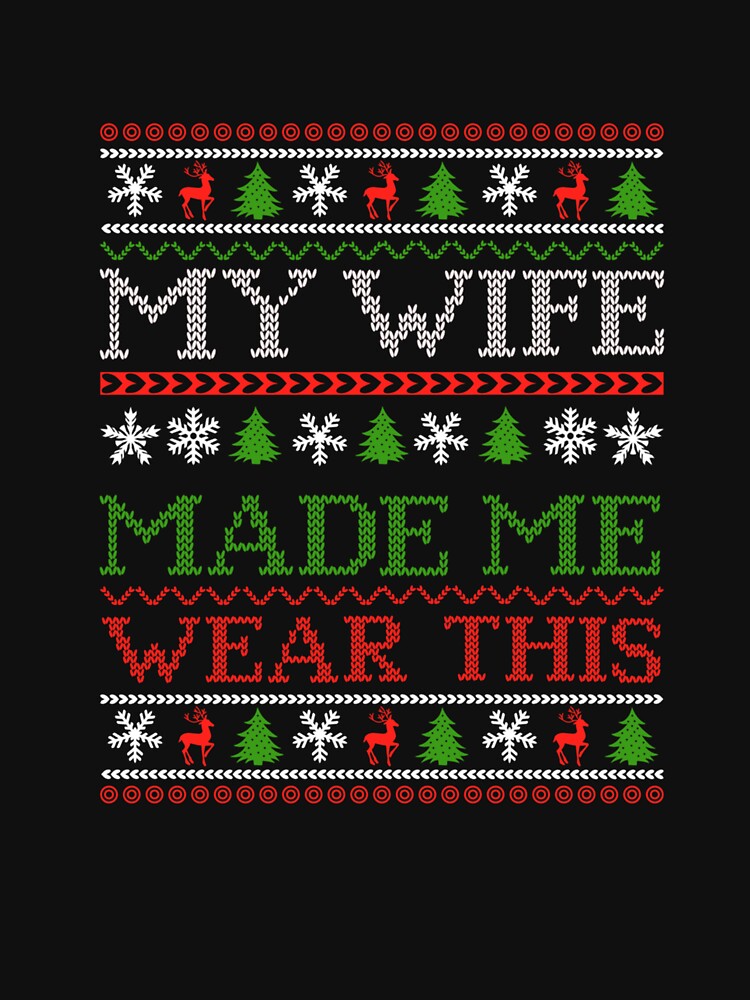 Funny Christmas My Wife Made Me Wear This Tee Sarcastic Xmas by taaddison50