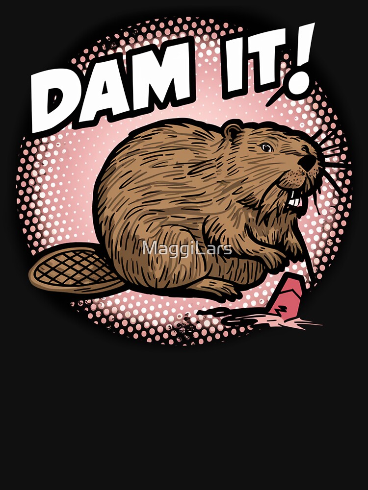 Sarcastic Animal beaver, dam it! by MaggiLars T-Shirts, Hoodie, Sweatshirt | BlankRebels.com (Image 3)