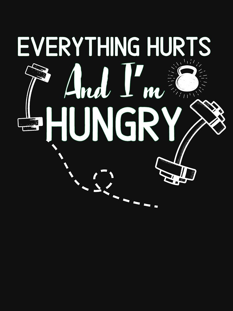 EVERYTHING HURTS AND I’M HUNGRY -Funny Gym Quote by unique things