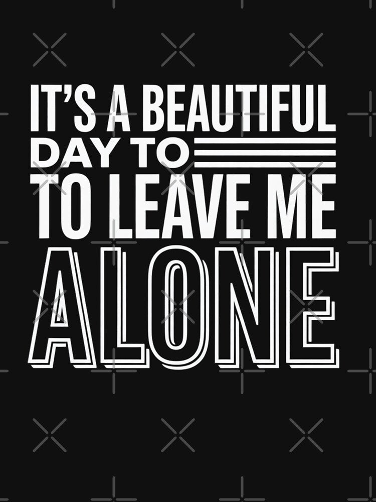 It's a Beautiful Day to Leave Me Alone Introvert Antisocial by FndPardaL T-Shirts, Hoodie, Sweatshirt (Image 3)