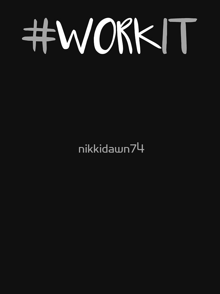 #WORKIT WORK IT Hashtag Fitness Workout Novelty design by nikkidawn74 T-Shirts, Hoodie, Sweatshirt (Image 3)