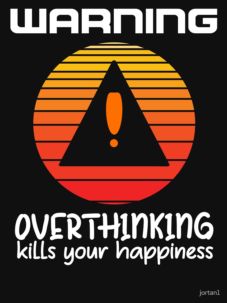 Warning Overthinking Kills Your Happiness by jortan1 T-Shirts, Hoodie, Sweatshirt | BlankRebels.com (Image 3)