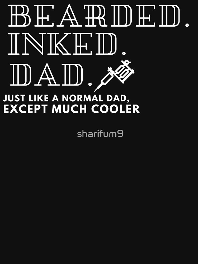 Bearded Inked Dad Just like a Normal Dad Except Much Cooler by sharifum9 T-Shirts, Hoodie, Sweatshirt (Image 3)
