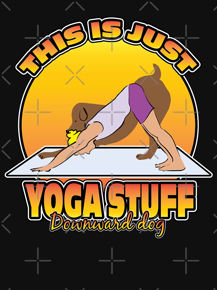 THIS IS JUST YOGA STUFF DOWNWARD DOG T-Shirts, Hoodie, Sweatshirt