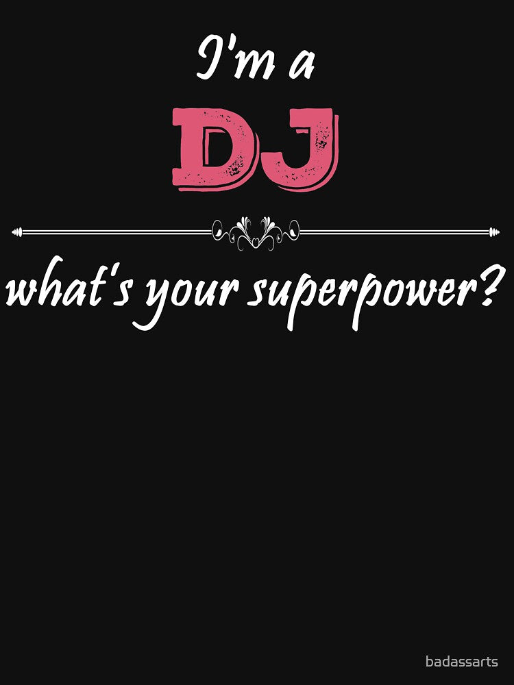 I'm A DJ What's Your Superpower? by badassarts T-Shirts, Hoodie, Sweatshirt | BlankRebels.com (Image 3)