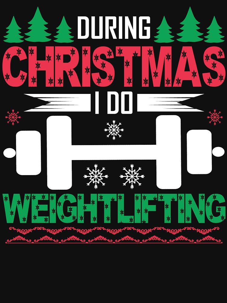 Weightlifting- During Christmas I Do Weightlifting by UnknownArtistt T-Shirts, Hoodie, Sweatshirt | BlankRebels.com (Image 3)