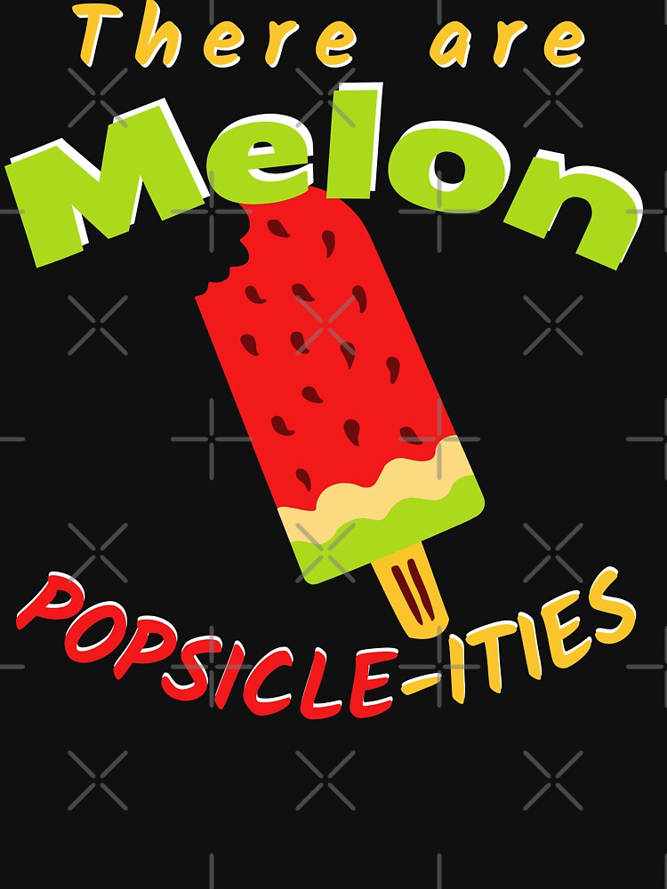 There are Melon Popsicle-ities |  There are million possibilities | Food pun by pod-plus-plus