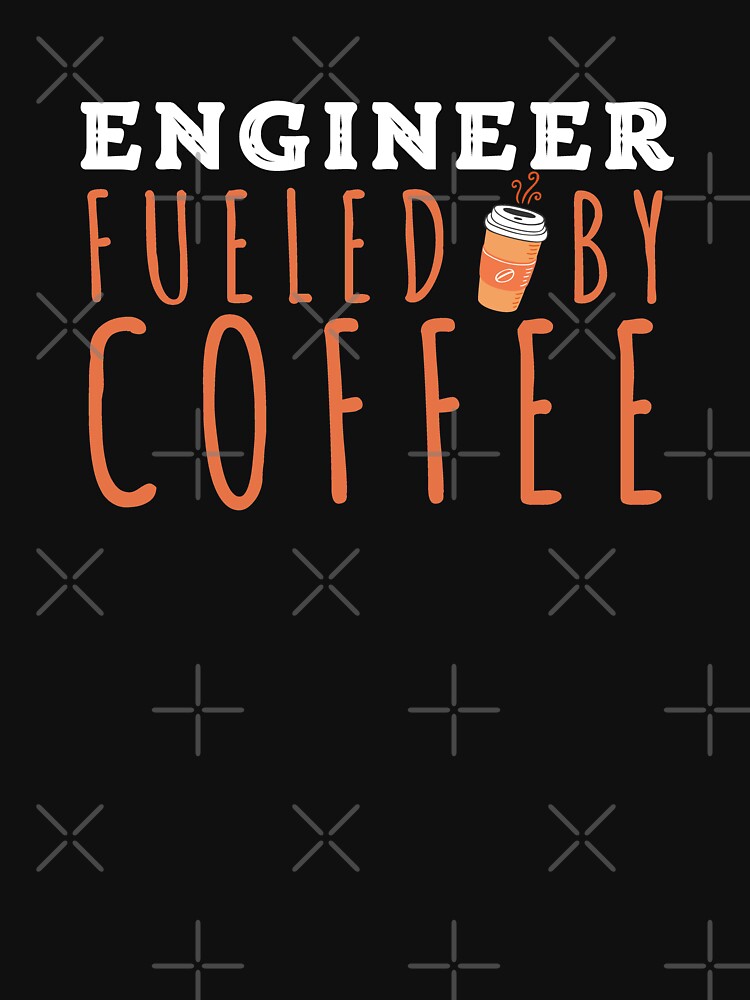 Engineer Fueled By Coffee, Funny Gift For Engineers Coffee Lovers by 24FAHSION T-Shirts, Hoodie, Sweatshirt (Image 3)