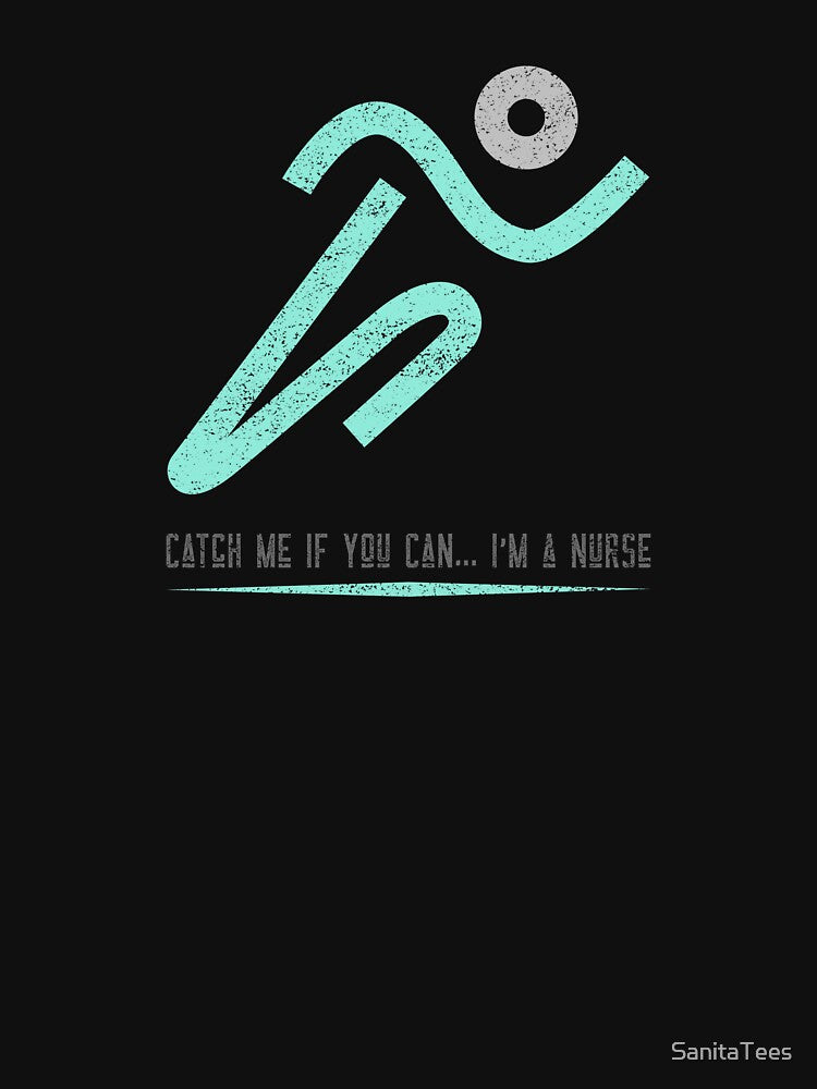 Catch Me if You Can... I'm a Nurse! Running nurse design by Ink & Fabric T-Shirts, Hoodie, Sweatshirt (Image 3)