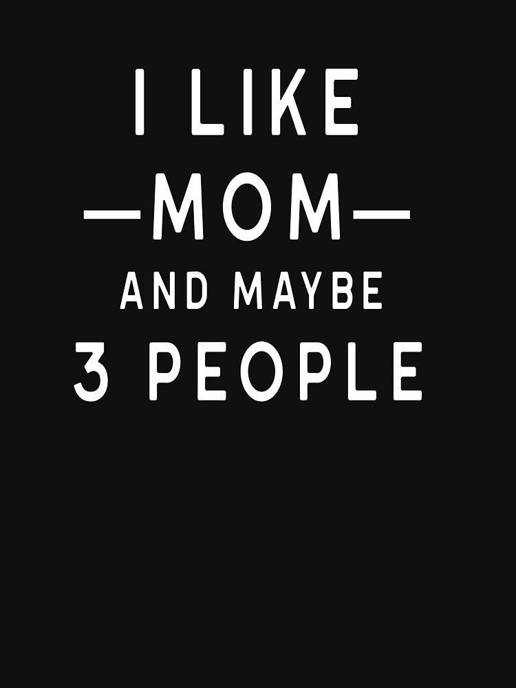 I Like Mom And Maybe 3 People by MIAMI--STORE T-Shirts, Hoodie, Sweatshirt | BlankRebels.com (Image 3)