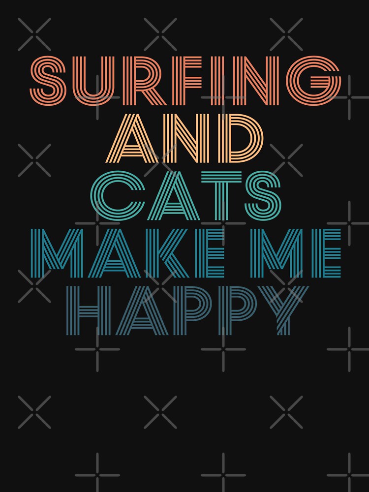 Surfing And Cats Make Me Happy- Gift for Surfing & Cats Fans by kindxinn T-Shirts, Hoodie, Sweatshirt (Image 3)