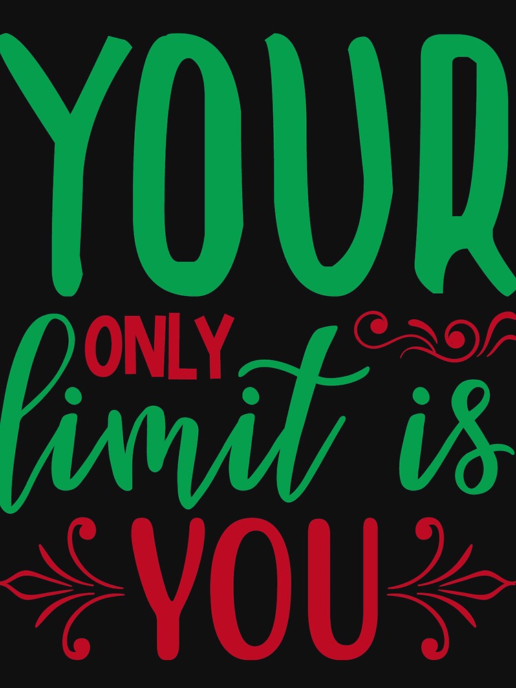 Inspirational  and  motivational quote :Your Only limit is You by remonss T-Shirts, Hoodie, Sweatshirt (Image 3)
