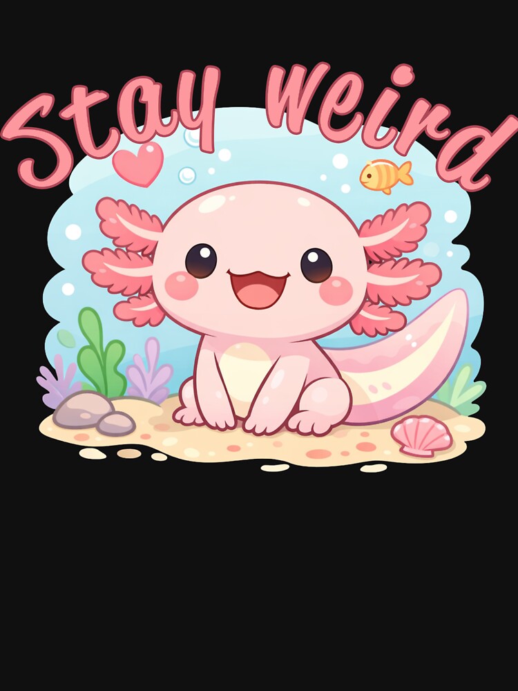 Funny Axolotl Shirt – Stay Weird Cute Cartoon T-Shirts, Hoodie, Sweatshirt