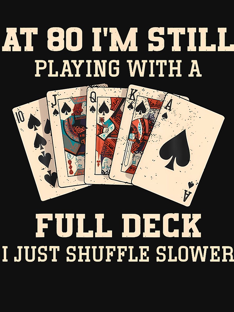At 80 I'M Still Playing With A Full Deck Shuffle Cards Funny by EdithKelly1 T-Shirts, Hoodie, Sweatshirt (Image 3)
