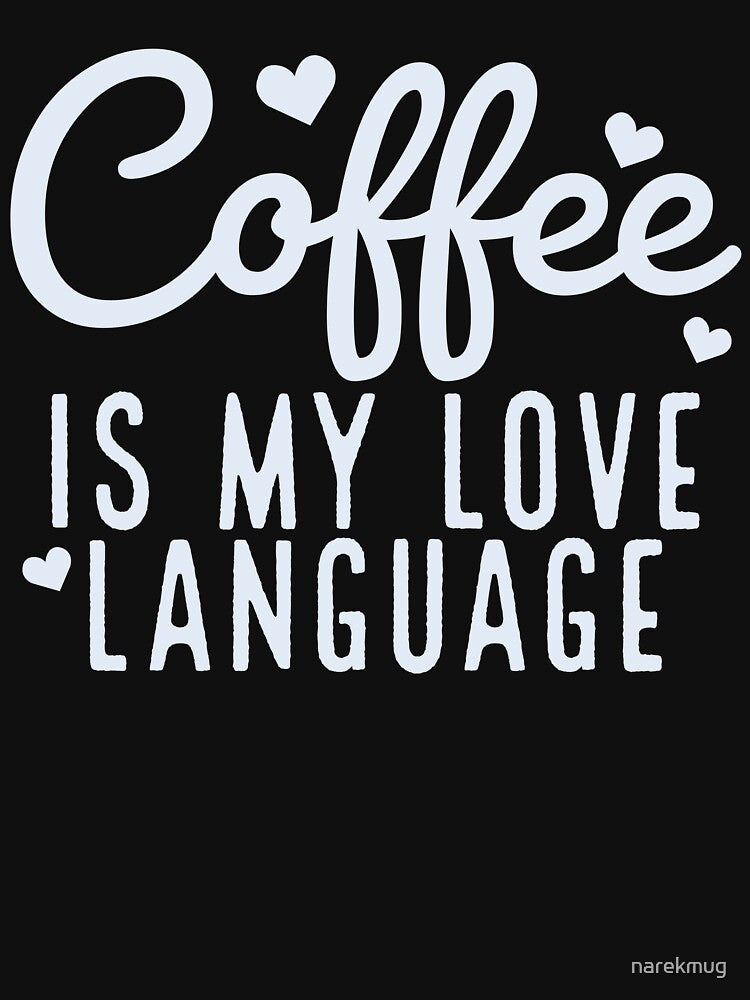 Coffee Is My Love Language by narekmug T-Shirts, Hoodie, Sweatshirt | BlankRebels.com (Image 3)