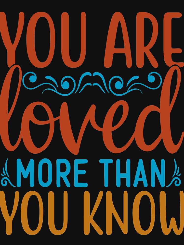 Inspirational quote :You Are Loved More Than You Know by remonss T-Shirts, Hoodie, Sweatshirt | BlankRebels.com (Image 3)