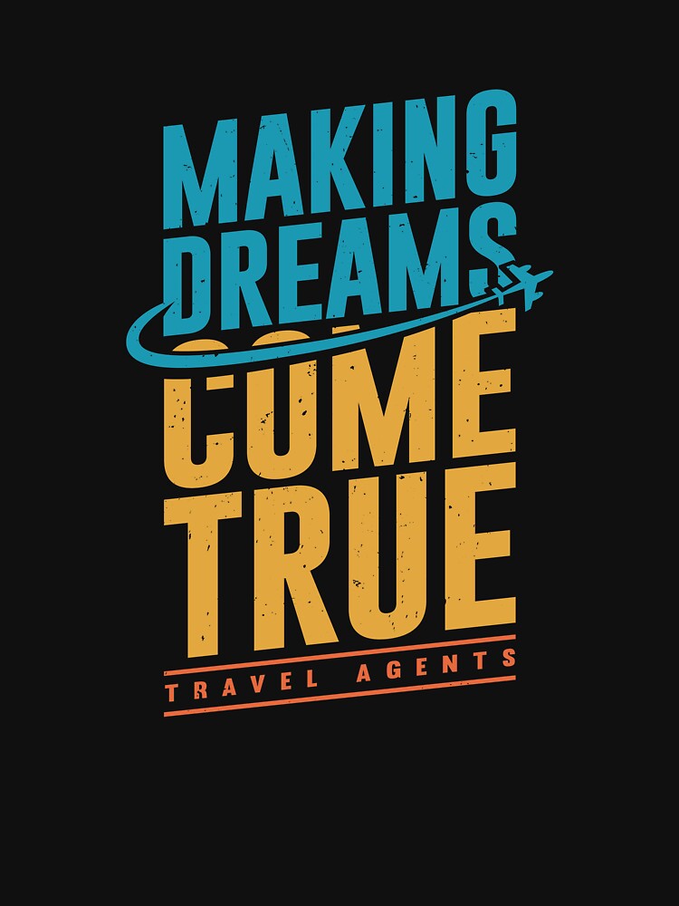 Making Dreams Come True Travel Agents T-Shirts, Hoodie, Sweatshirt