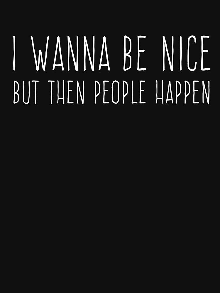 Humans Quote Funny Sayings About Life People Suck by sillyquestions T-Shirts, Hoodie, Sweatshirt | BlankRebels.com (Image 3)
