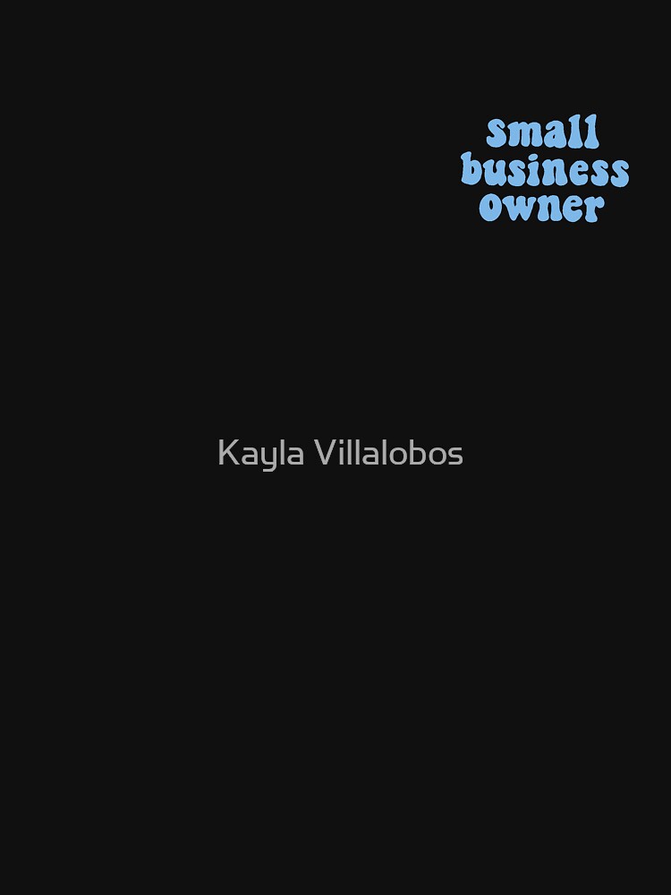 Small business owner by Kayla Villalobos T-Shirts, Hoodie, Sweatshirt | BlankRebels.com (Image 3)
