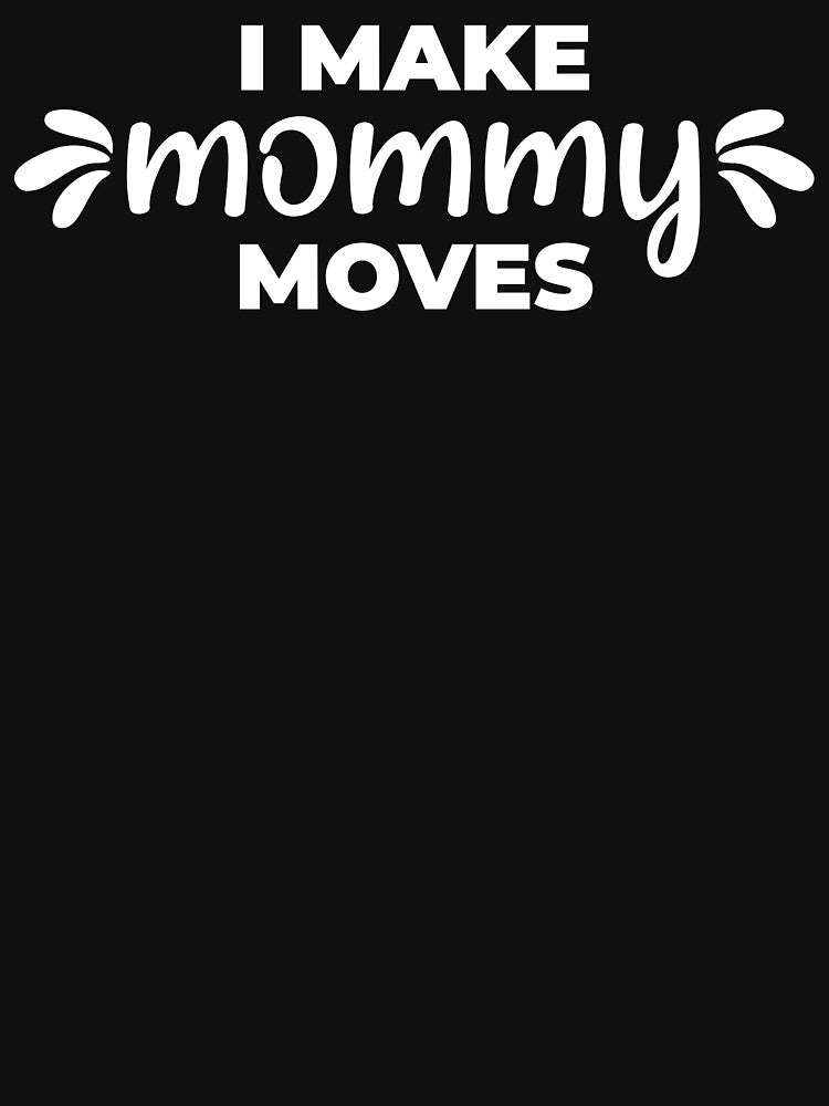I make mommy moves by Statim T-Shirts, Hoodie, Sweatshirt | BlankRebels.com (Image 3)