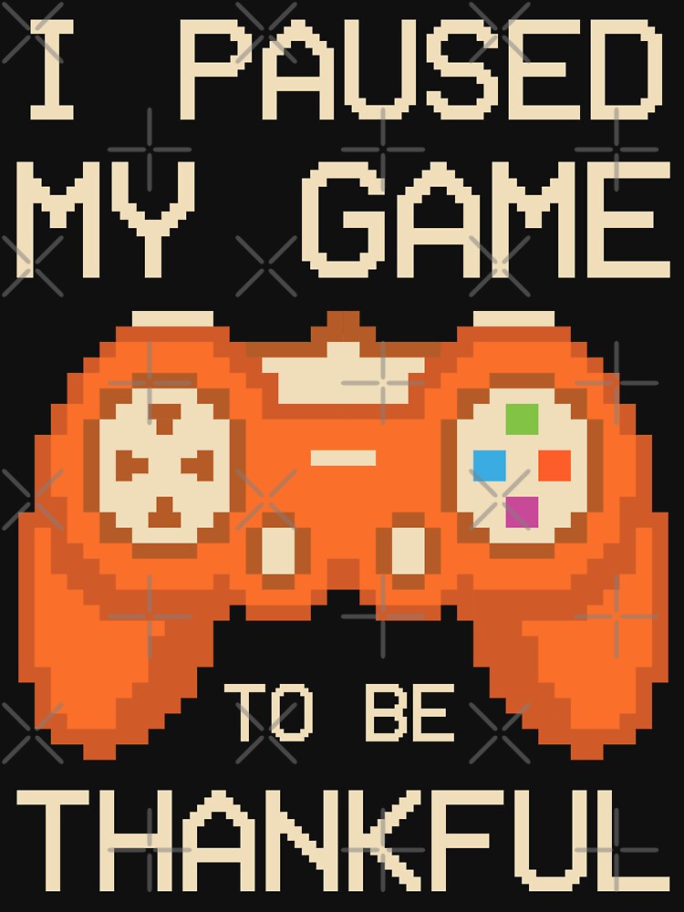 Paused My Game Thankful Thanksgiving Gamer by artworkbyrihen T-Shirts, Hoodie, Sweatshirt | BlankRebels.com (Image 3)