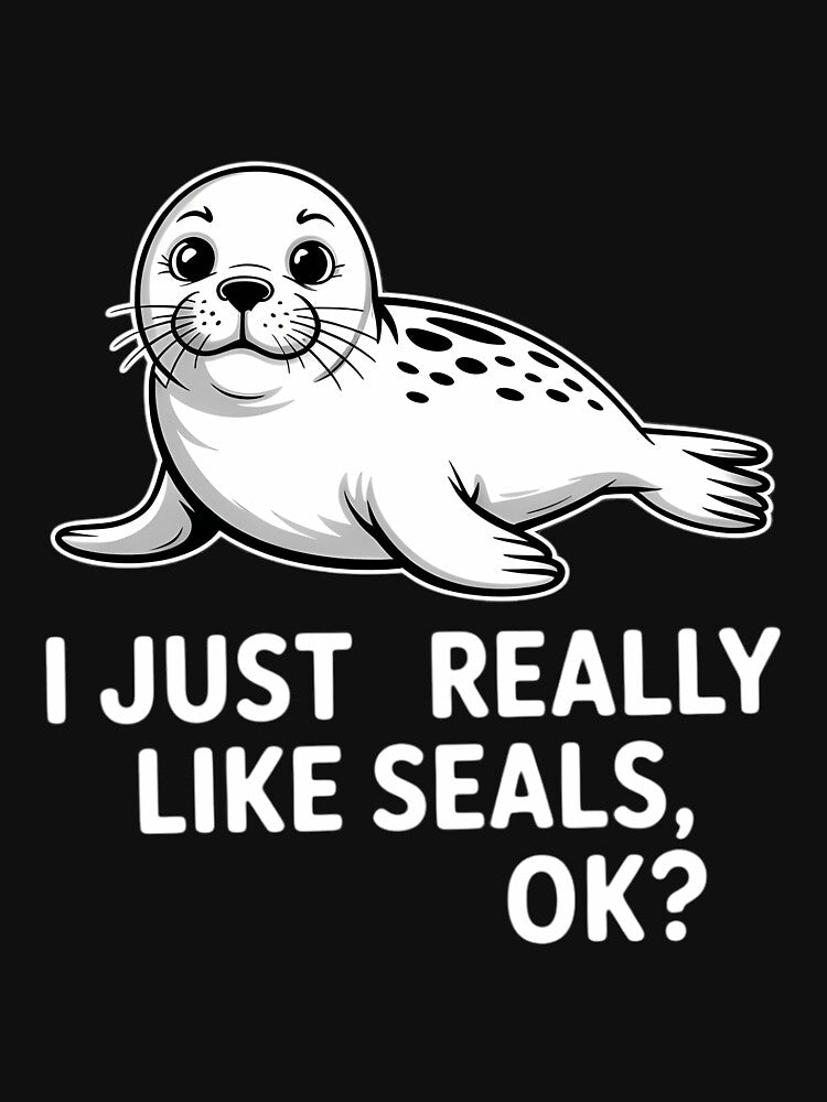 I Just Really Like Seals, Okay by DentistLegal
