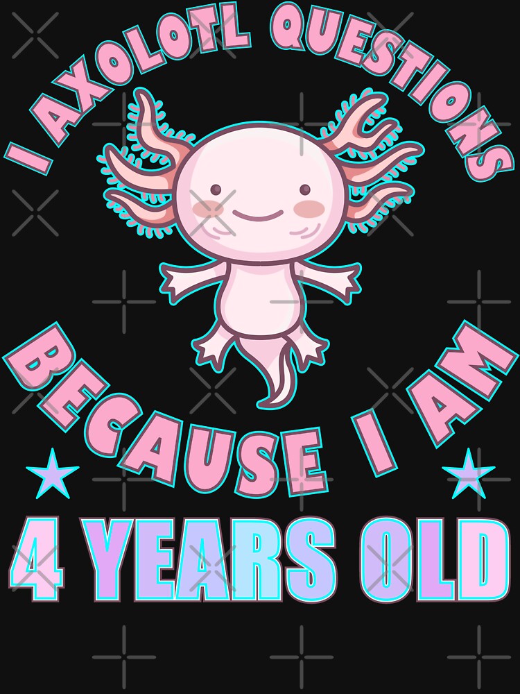 I Axolotl Questions I Am 4 Years Old by artfulnotebook T-Shirts, Hoodie, Sweatshirt | BlankRebels.com (Image 3)