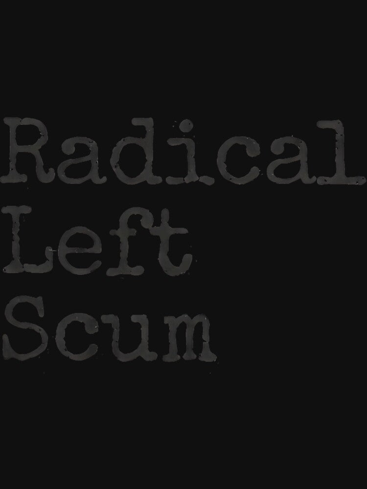 Funny Radical Left Scum Apparently Political Sarcastic Quote by IdaCoyle T-Shirts, Hoodie, Sweatshirt (Image 3)