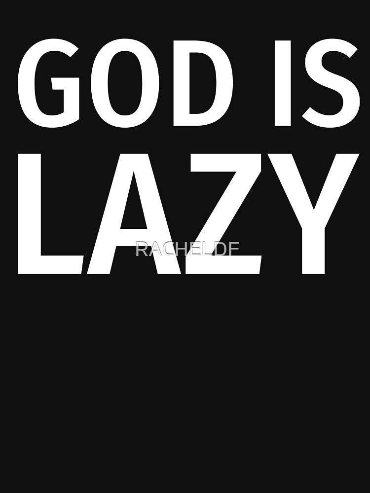God is lazy by Rachel the Artist