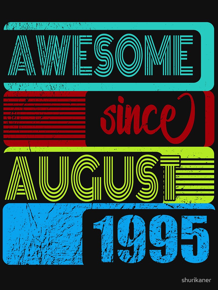 25th birthday awesome since August 1995 B Day by shurikaner T-Shirts, Hoodie, Sweatshirt | BlankRebels.com (Image 3)
