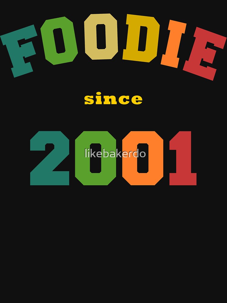 Foodie since 2001 by likebakerdo T-Shirts, Hoodie, Sweatshirt | BlankRebels.com (Image 3)