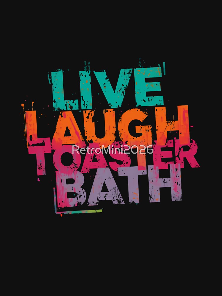 Live Laugh Toaster Bath Dark Humor Meme Funny Quote Internet Culture by RetroMini2026