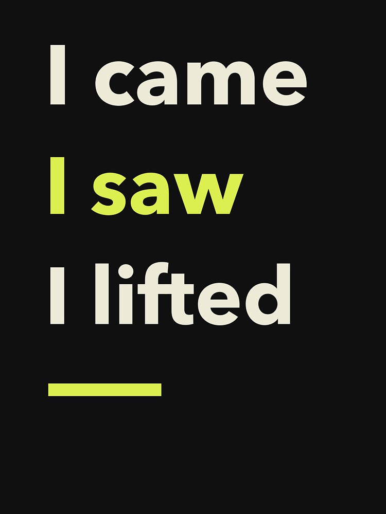 I Came I Saw I Lifted T-Shirts, Hoodie, Sweatshirt