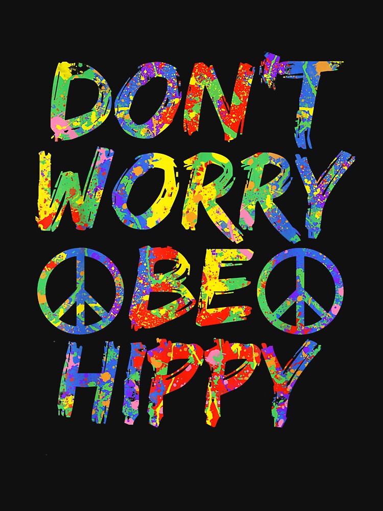 Don'T Worry Be Hippy Hippie Paint T-Shirts, Hoodie, Sweatshirt